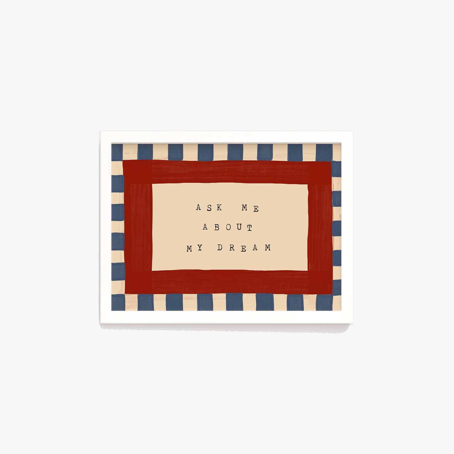 Ask Me About My Dream Print