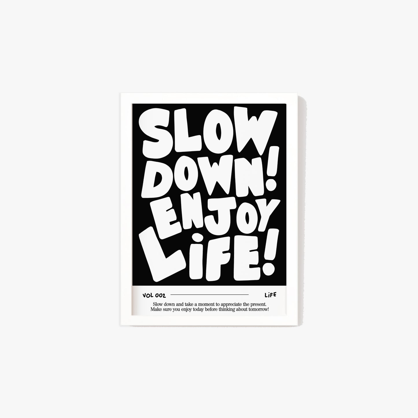 Slow Down, Enjoy Life Print