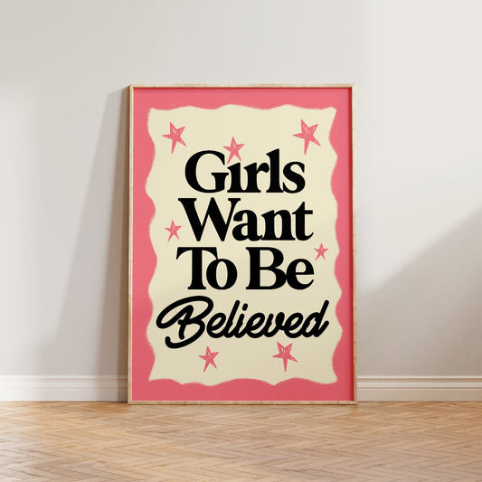 Girls Want To Be Believed Print