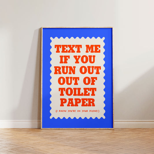 Text If You Run Out Of Toilet Paper Print