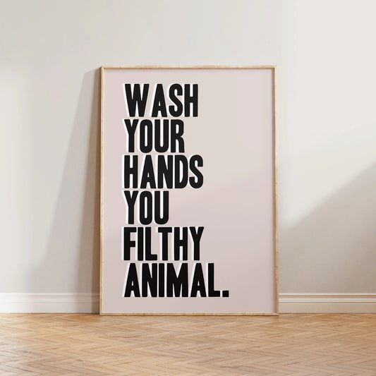 SECONDS Wash Your Hands You Filthy Animal Print