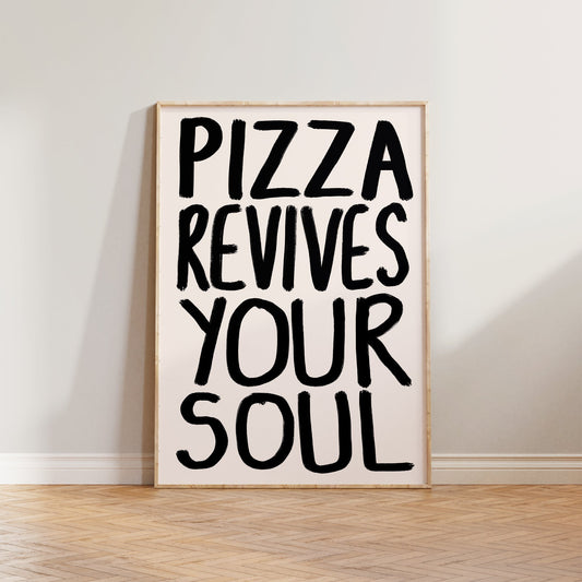 Pizza Revives Your Soul Print