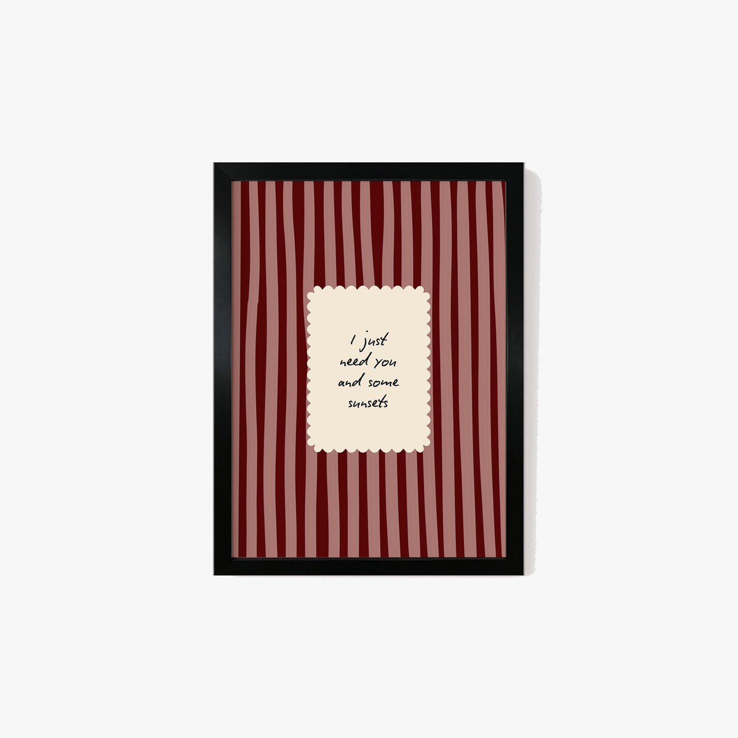 I Just Need You & Some Sunsets Print