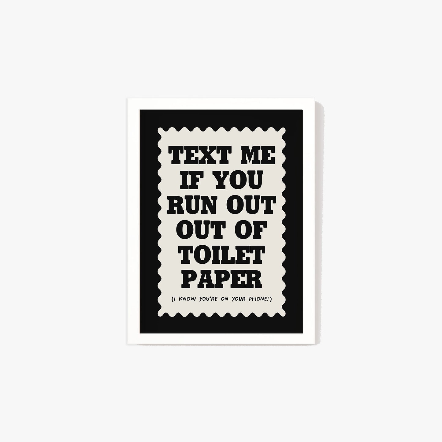 Text If You Run Out Of Toilet Paper Print