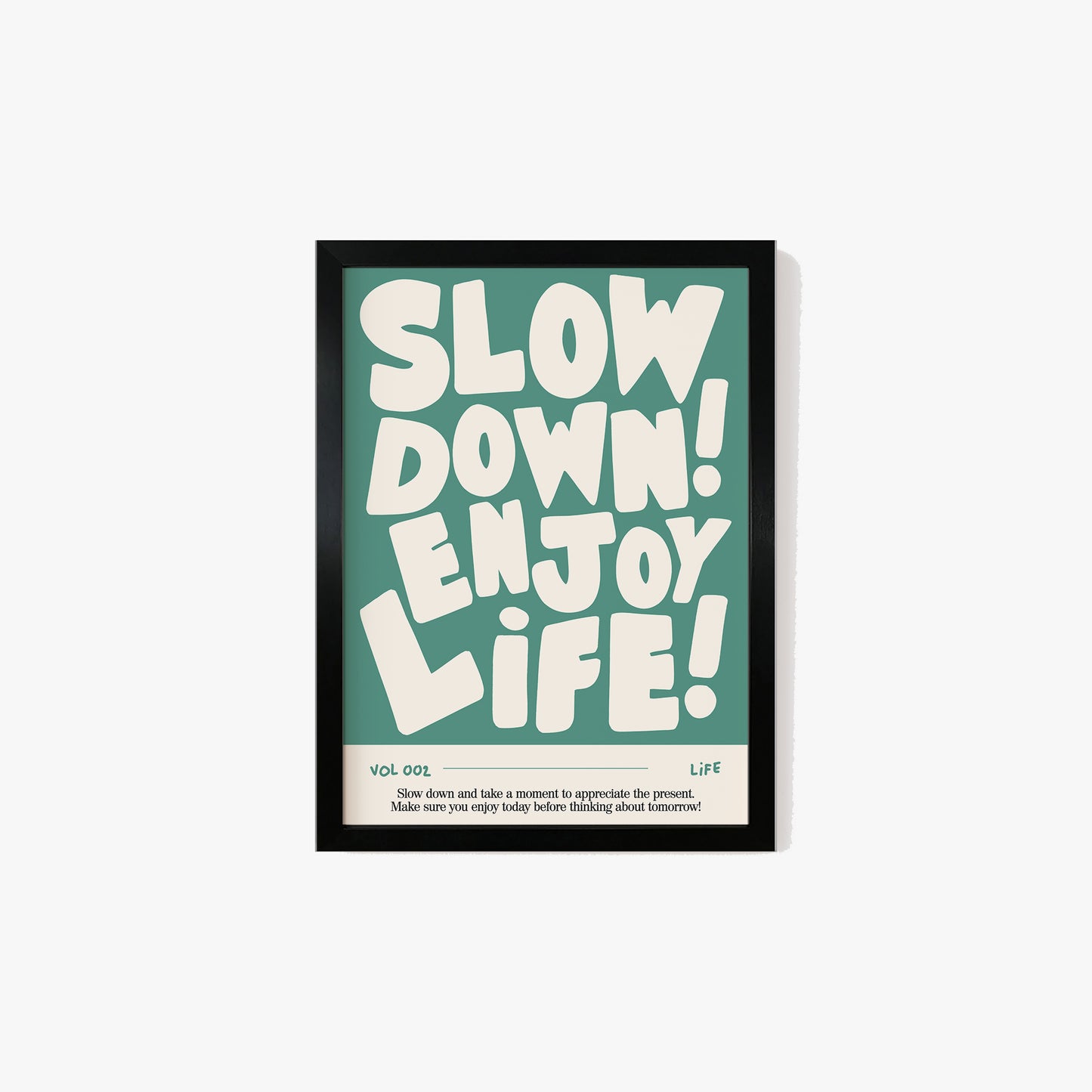 Slow Down, Enjoy Life Print