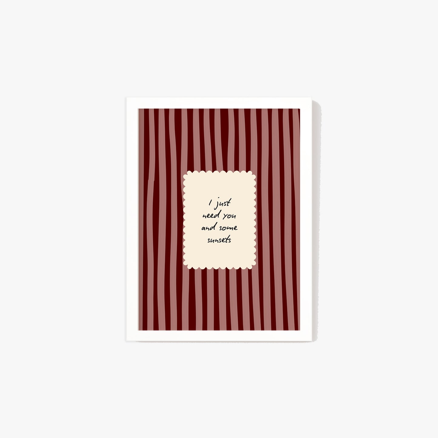 I Just Need You & Some Sunsets Print