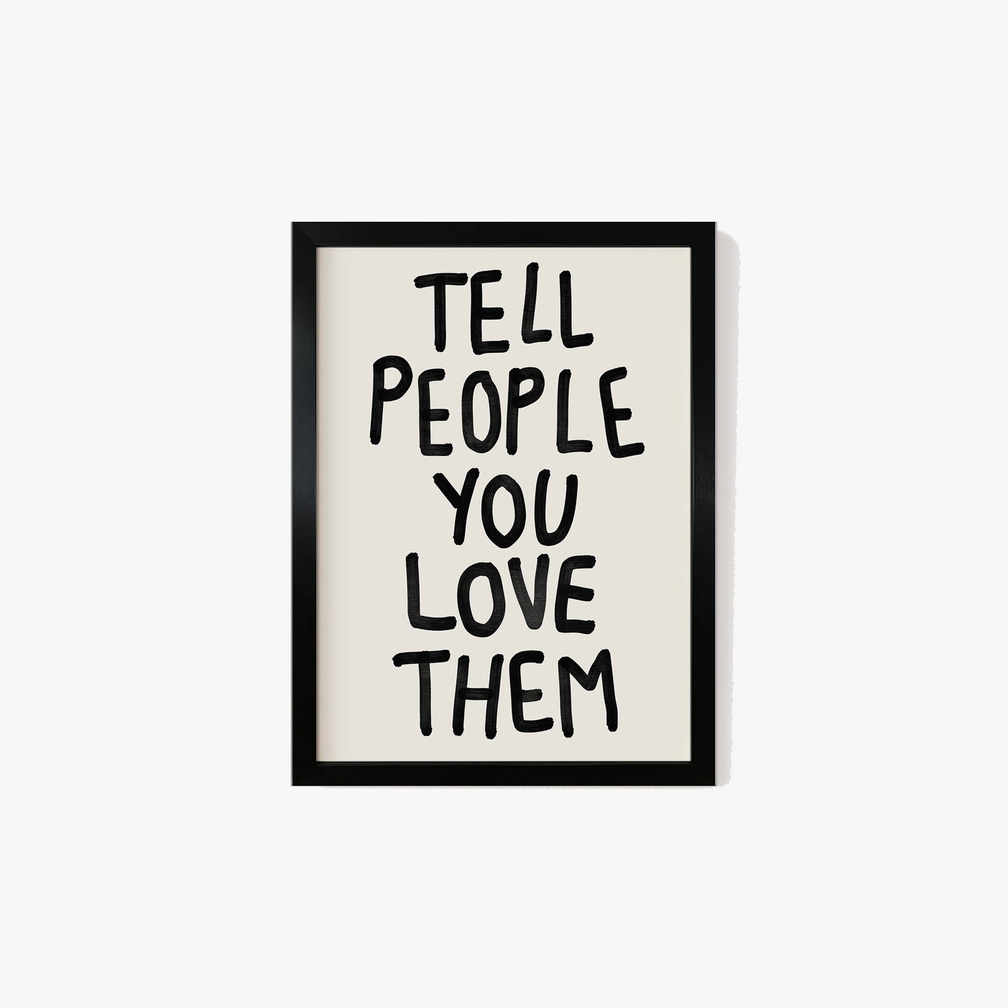 Tell People You Love Them Print