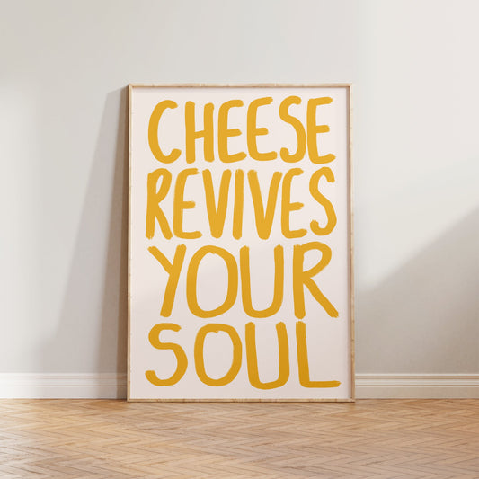 Cheese Revives Your Soul Print