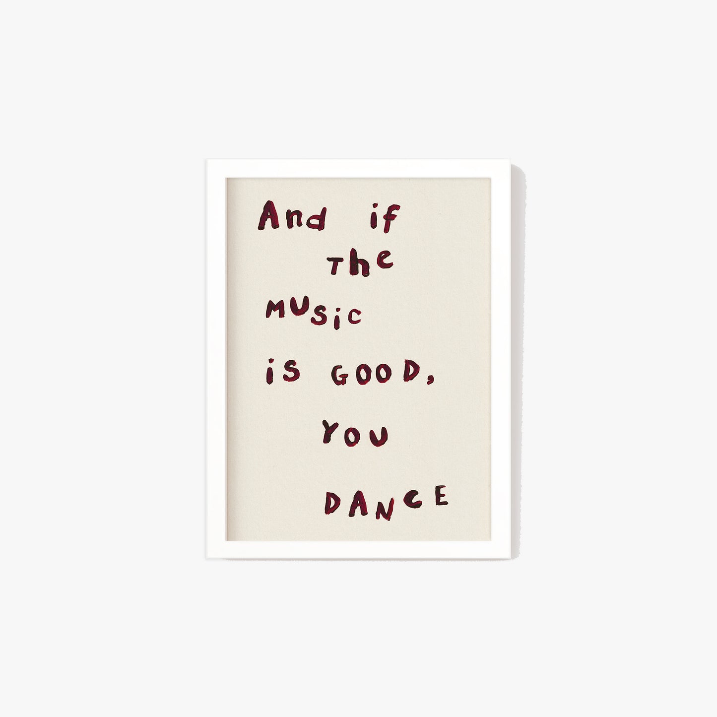 And If The Music Is Good, You Dance Print