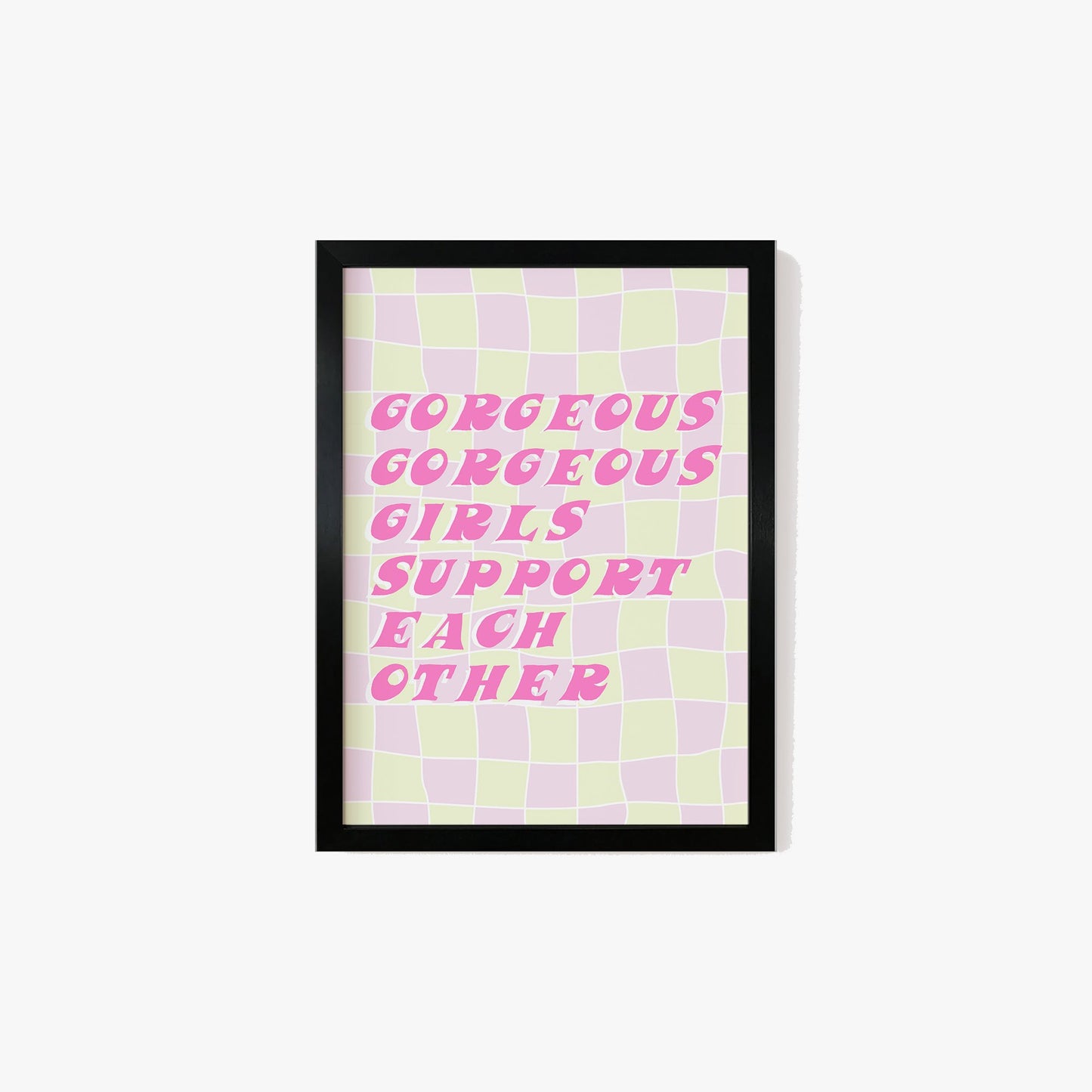 Gorgeous Gorgeous Girls Support Each Other Print