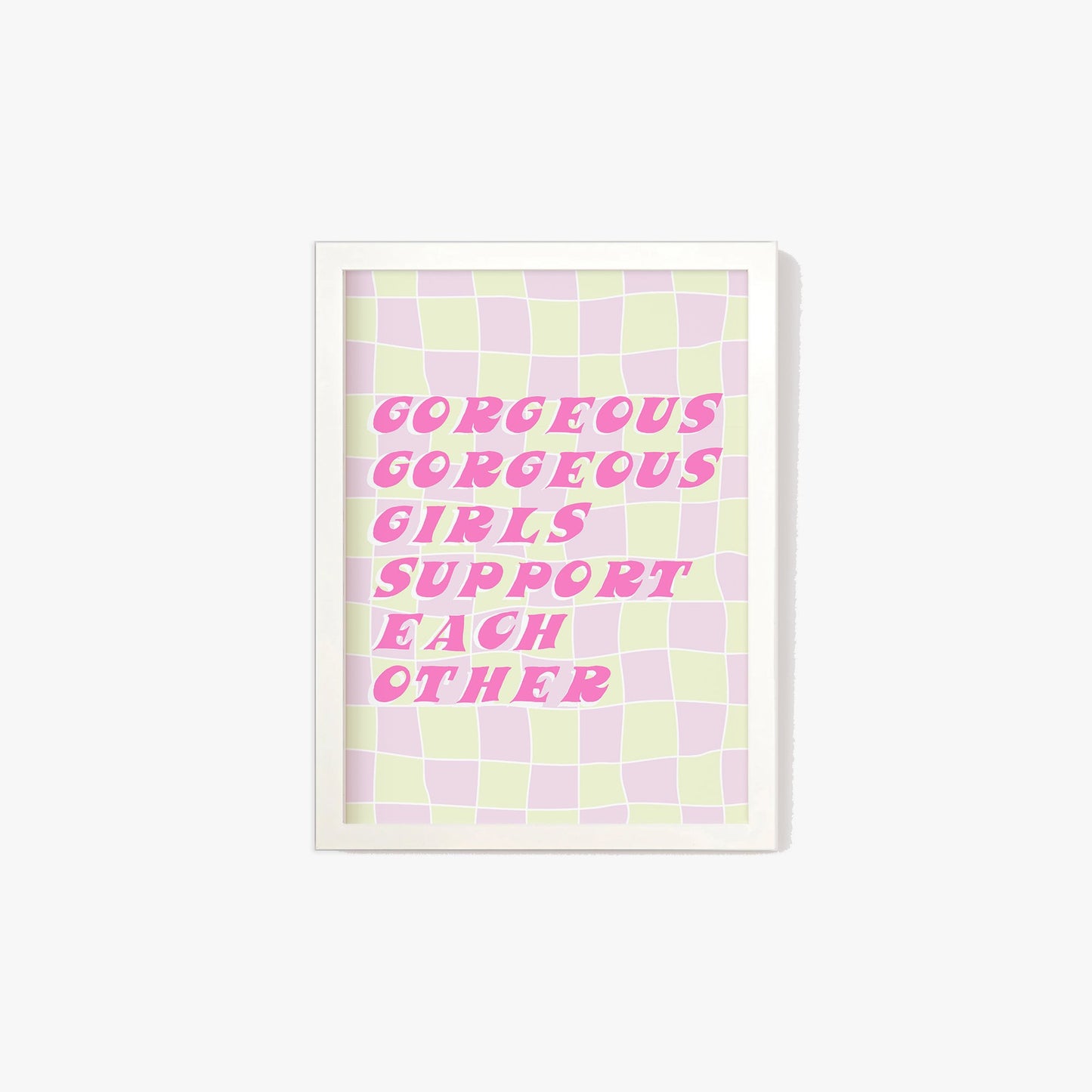 Gorgeous Gorgeous Girls Support Each Other Print