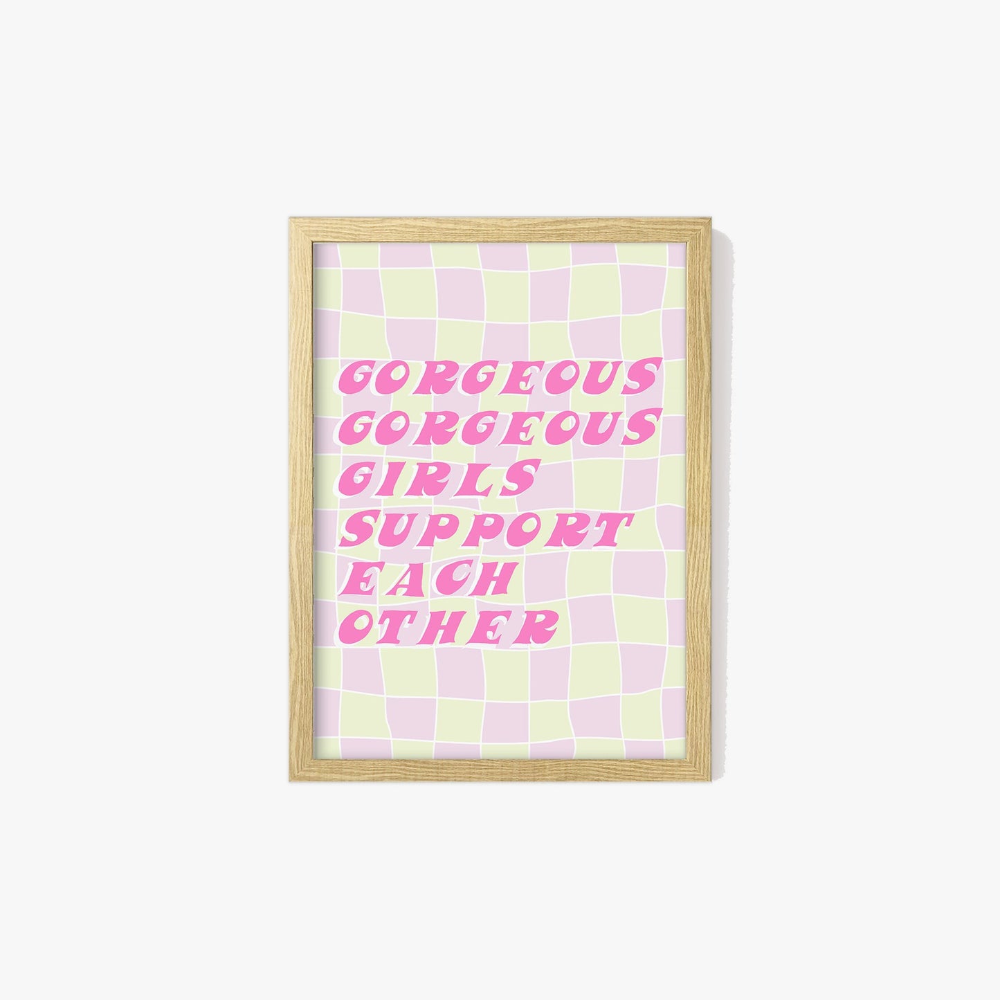 Gorgeous Gorgeous Girls Support Each Other Print