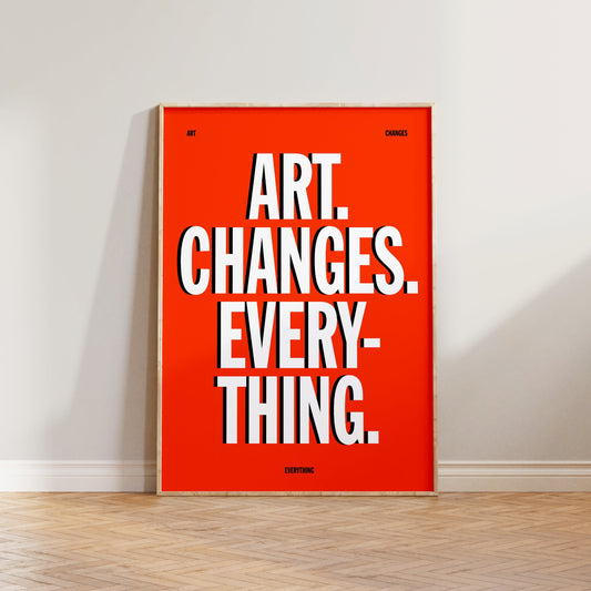 Art Changes Everything Print