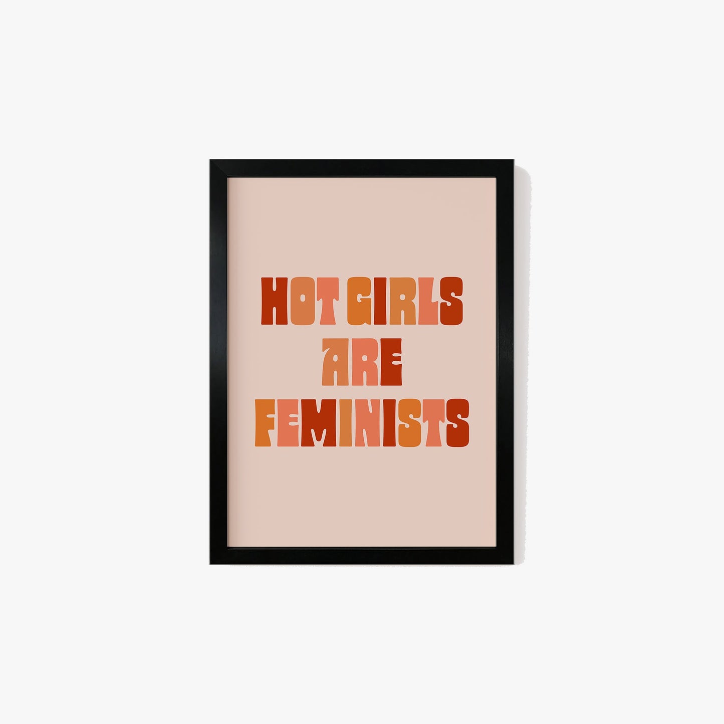 Hot Girls Are Feminist Print