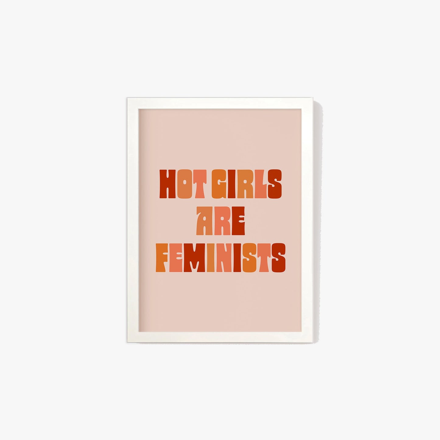 Hot Girls Are Feminist Print