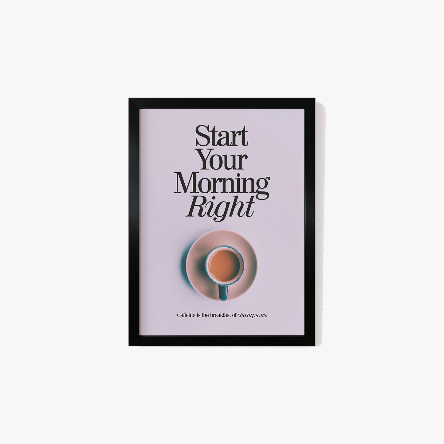 Start Your Morning Right Print