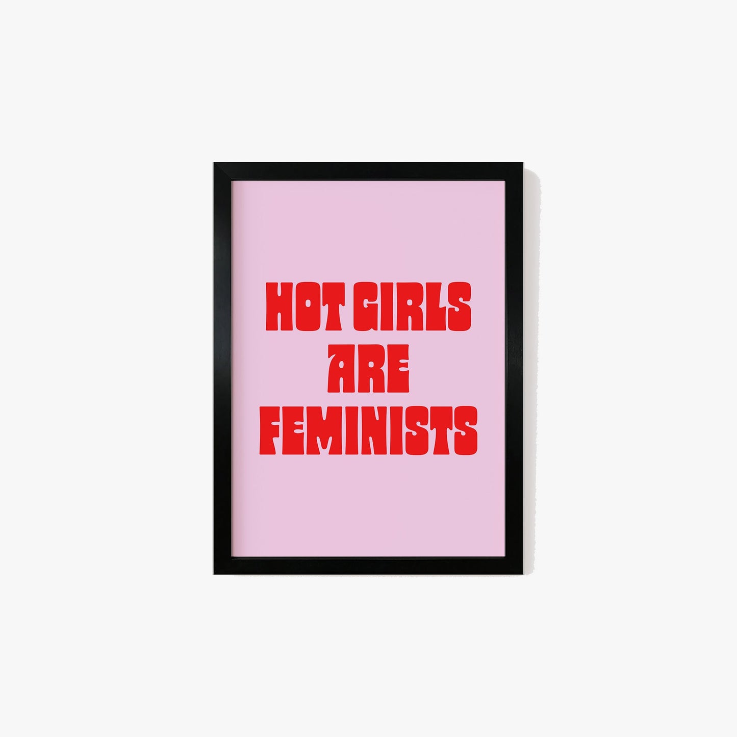 Hot Girls Are Feminist Print