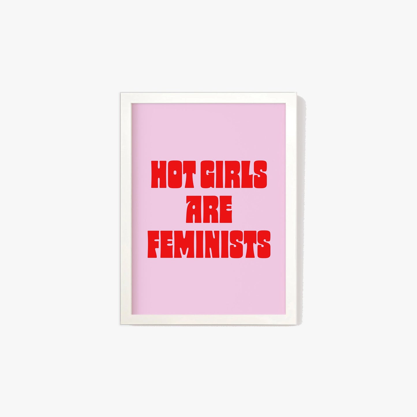 Hot Girls Are Feminist Print