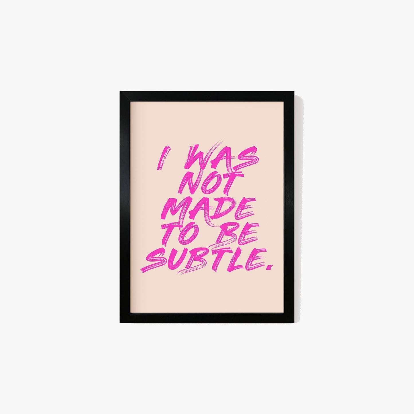 I Was Not Made To Be Subtle Feminist Print