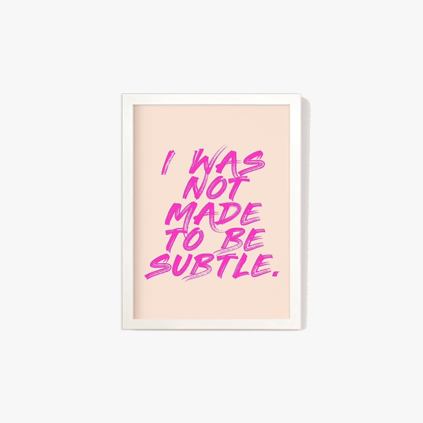 I Was Not Made To Be Subtle Feminist Print