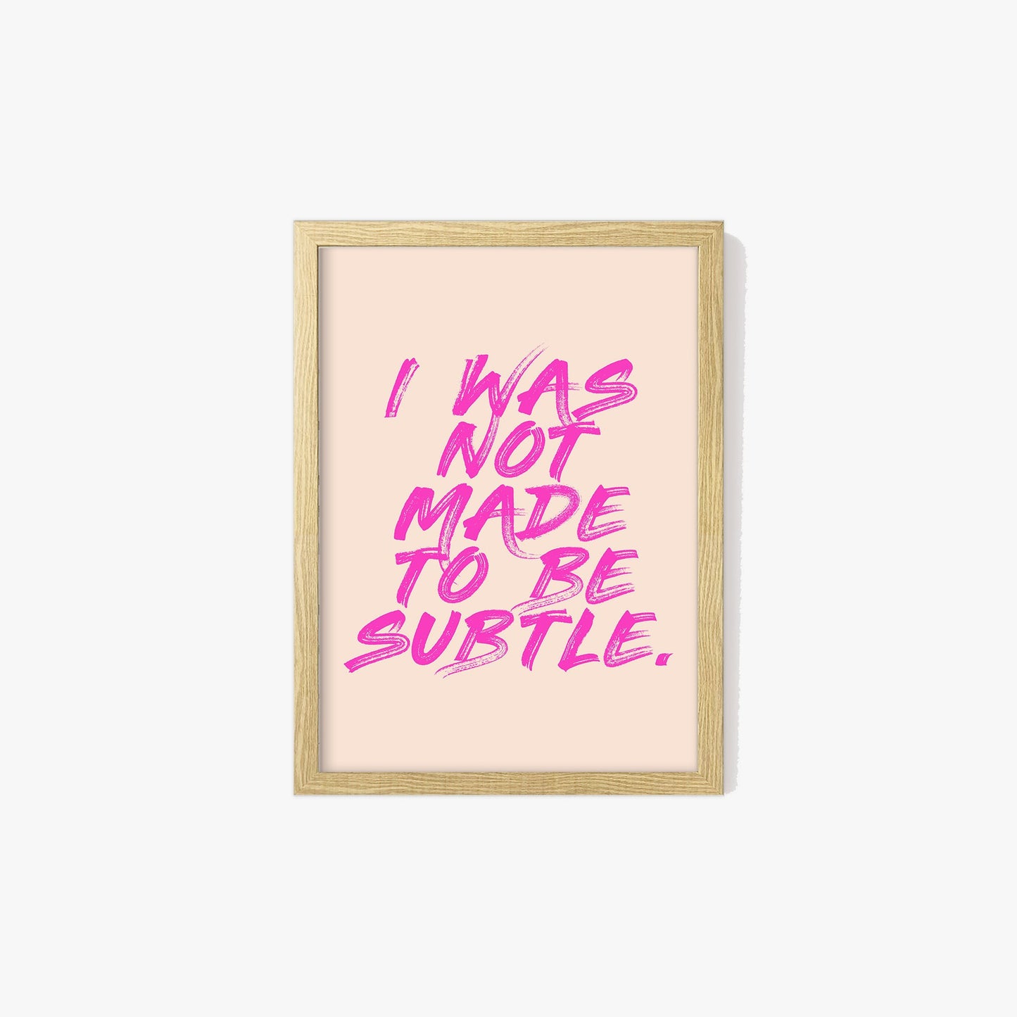 I Was Not Made To Be Subtle Feminist Print