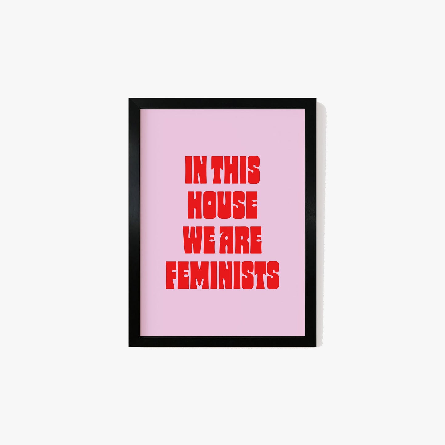 In This House We Are Feminists Print