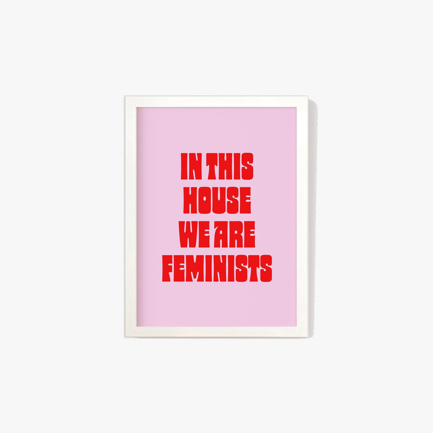 In This House We Are Feminists Print