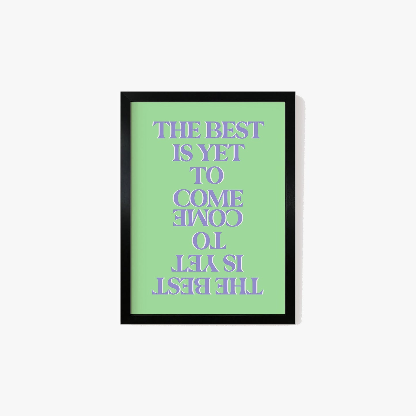 The Best Is Yet To Come Print