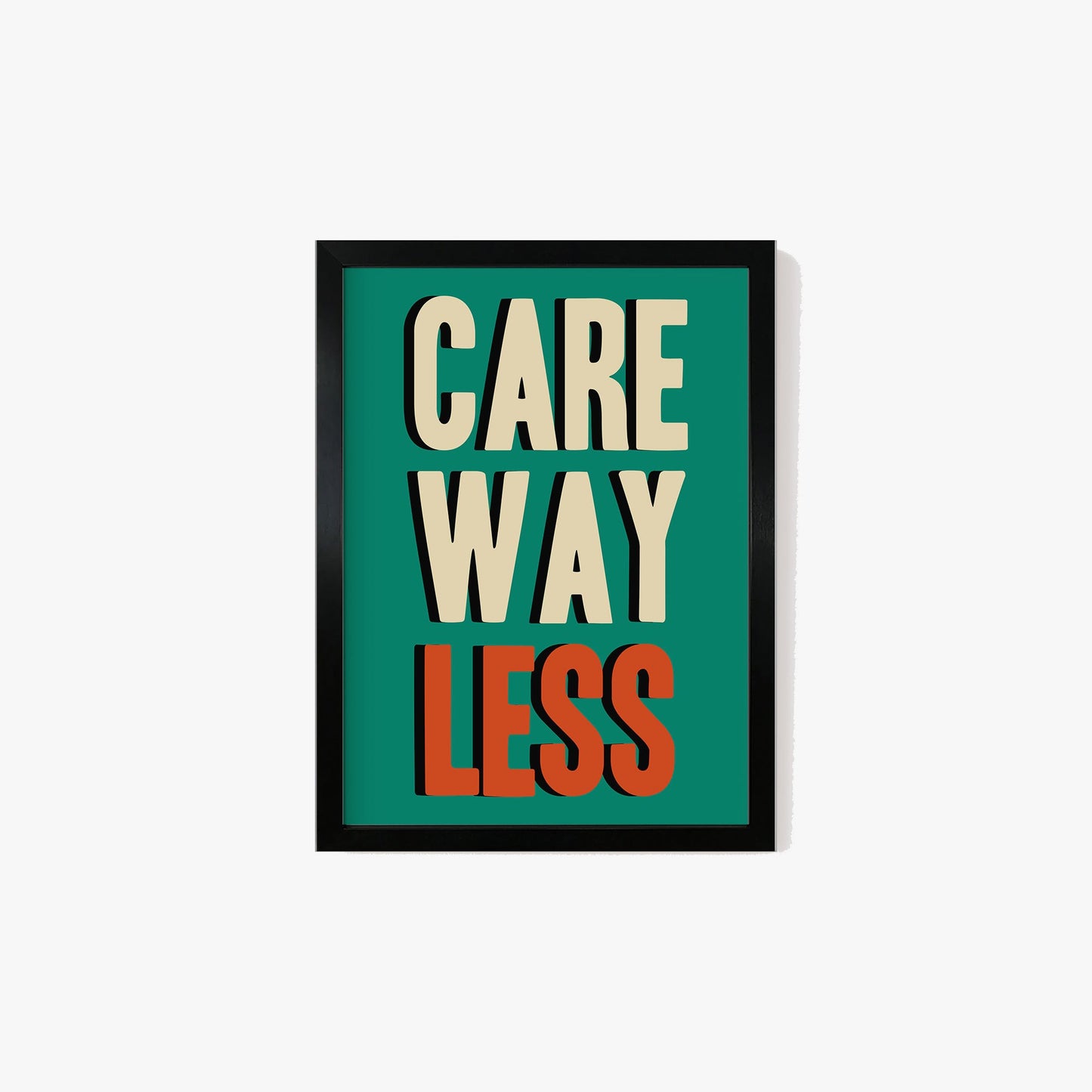 Care Way Less Typography Print