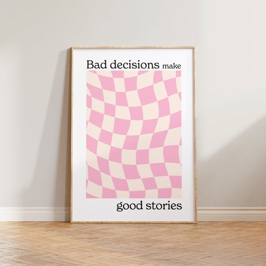 Bad Decisions Make Good Stories Print