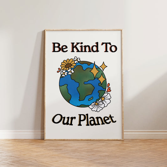 Be Kind To Our Planet Print
