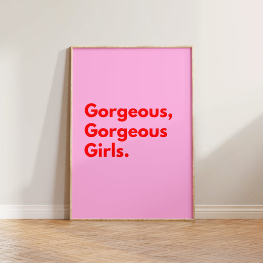 Gorgeous Gorgeous Girls Print