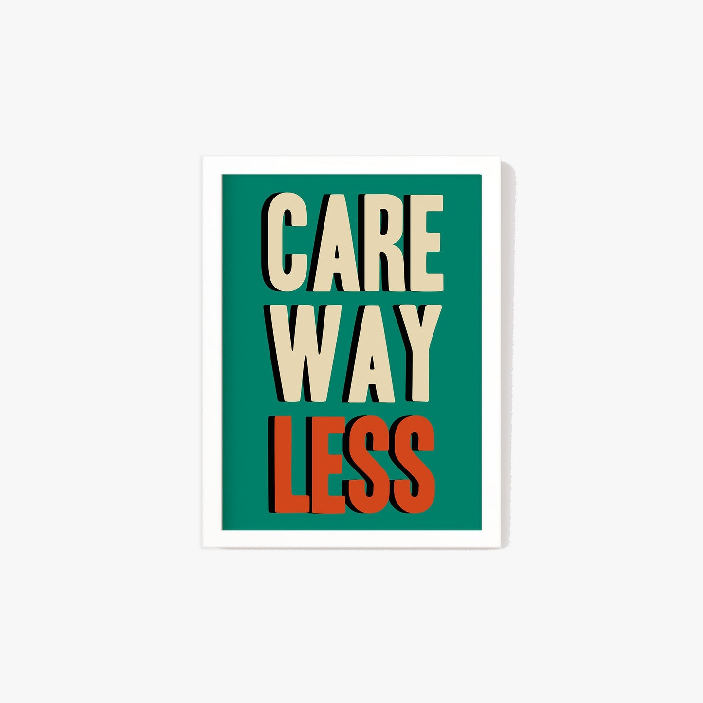 Care Way Less Typography Print