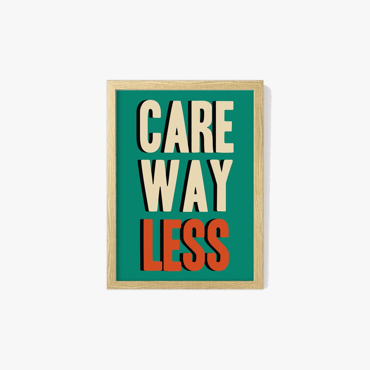 Care Way Less Typography Print