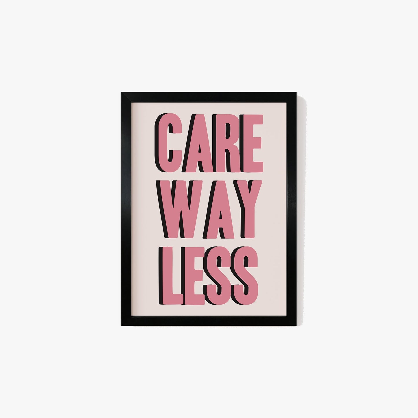 Care Way Less Typography Print