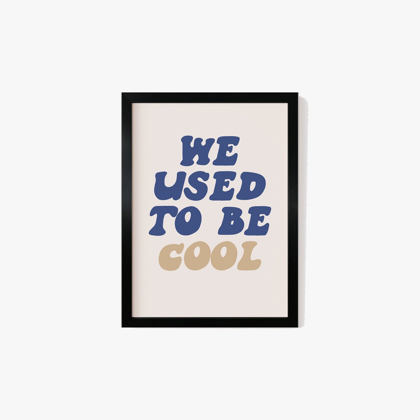 We Used To Be Cool Print