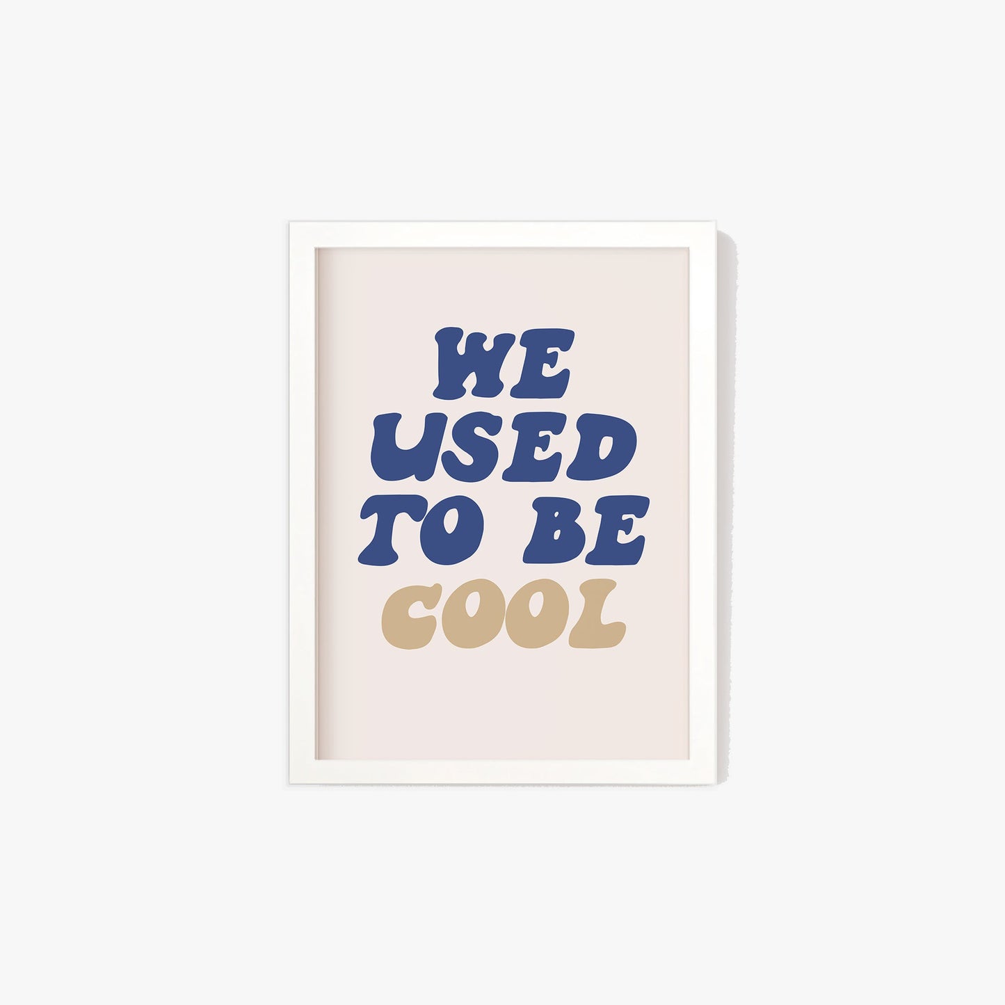 We Used To Be Cool Print