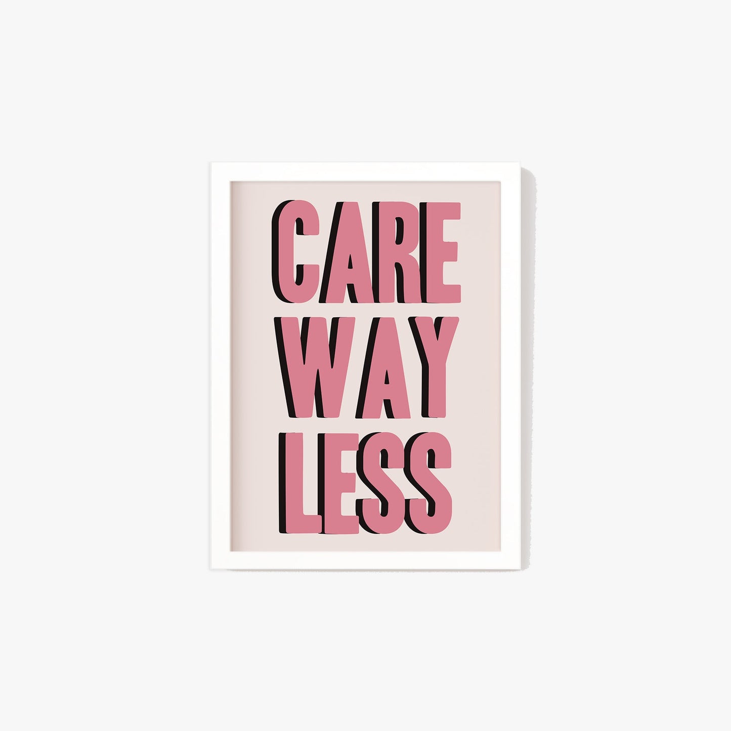 Care Way Less Typography Print