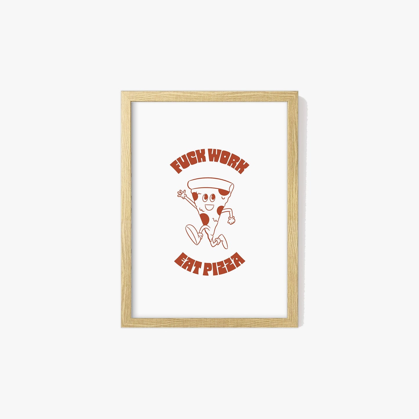 Retro Fuck Work Eat Pizza Print