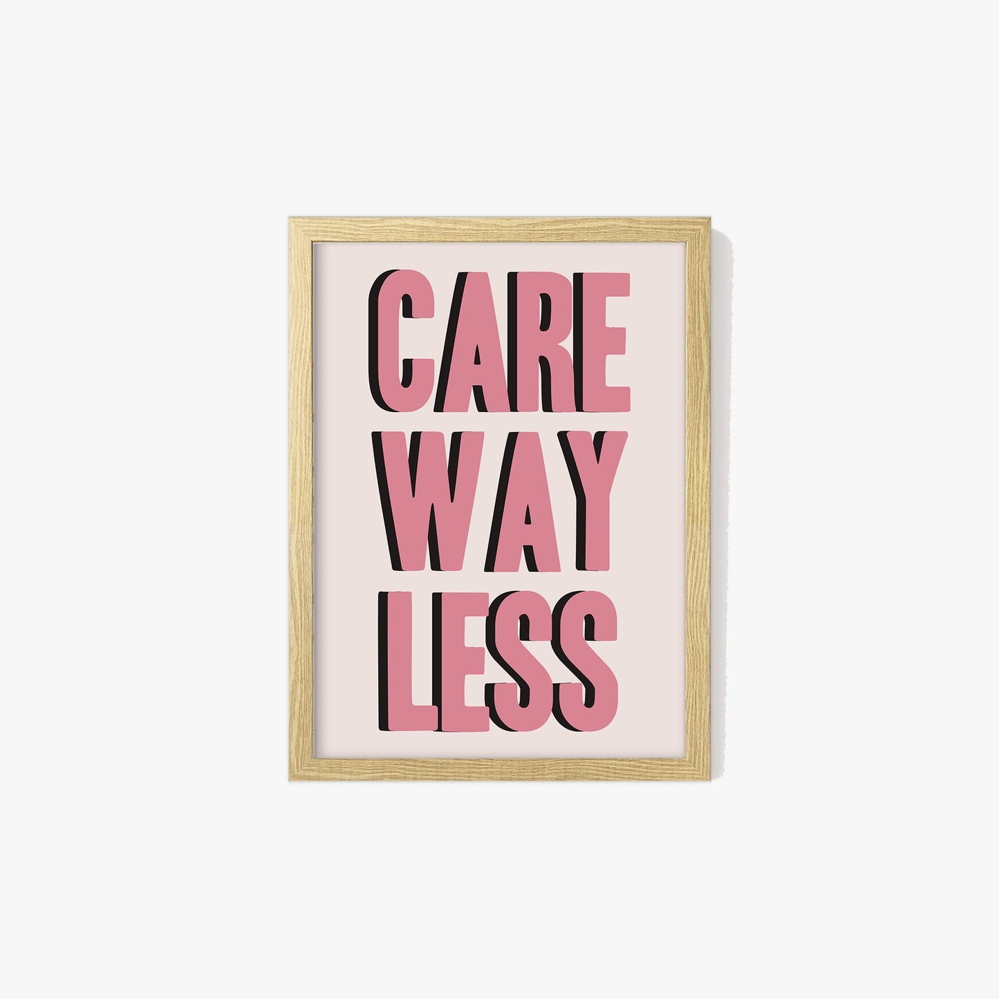 Care Way Less Typography Print