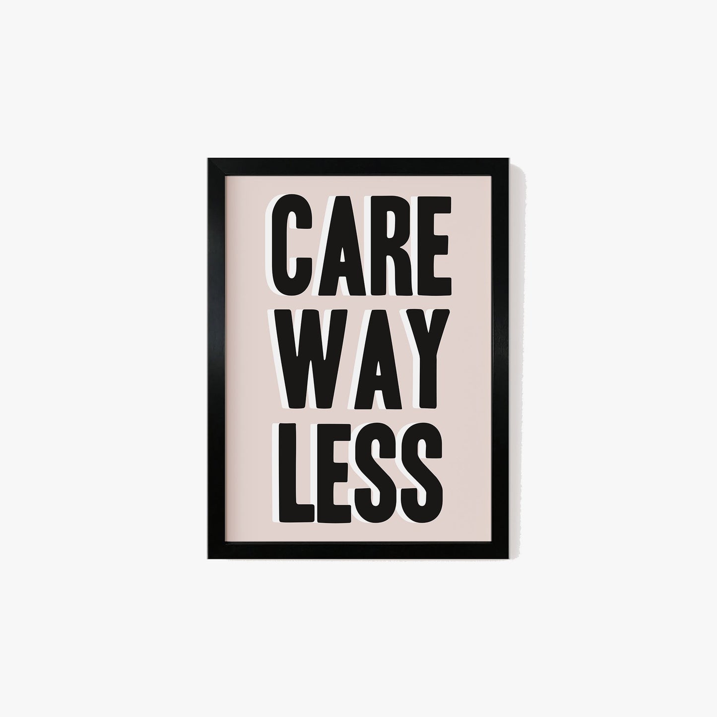 Care Way Less Typography Print