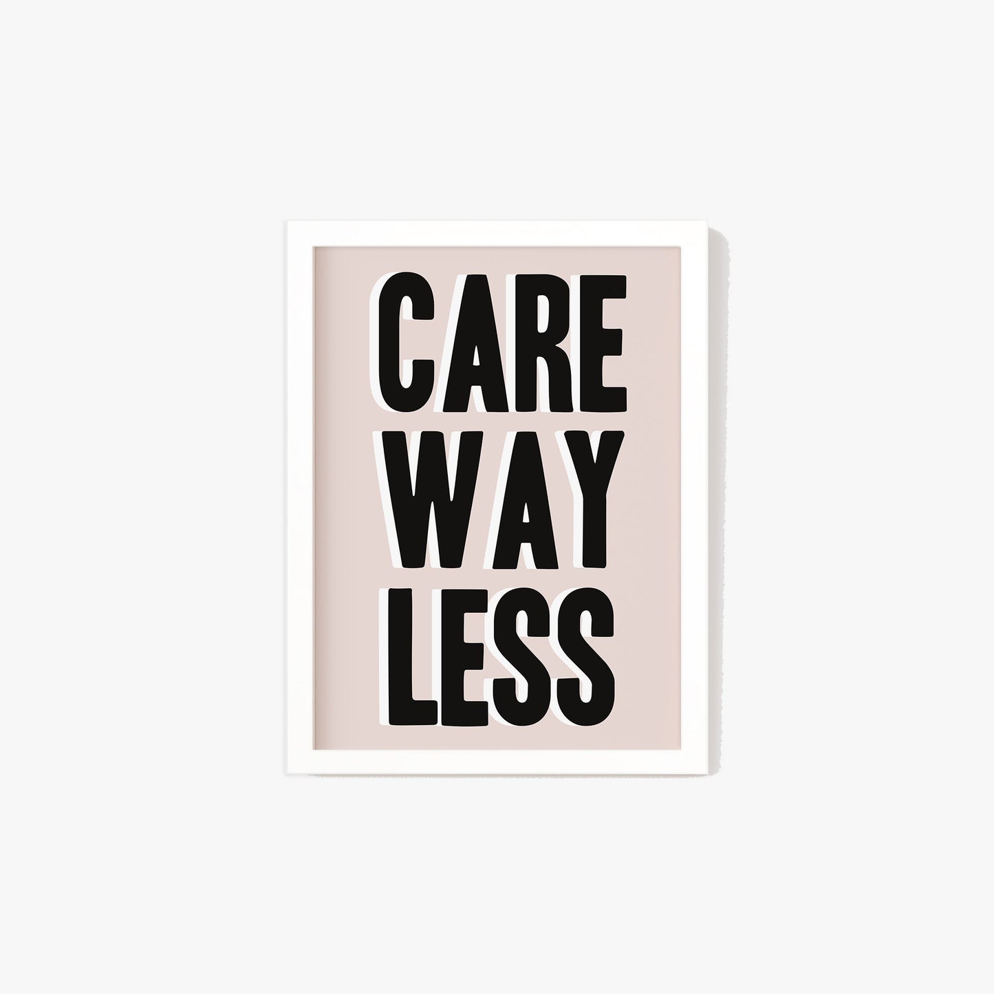 Care Way Less Typography Print