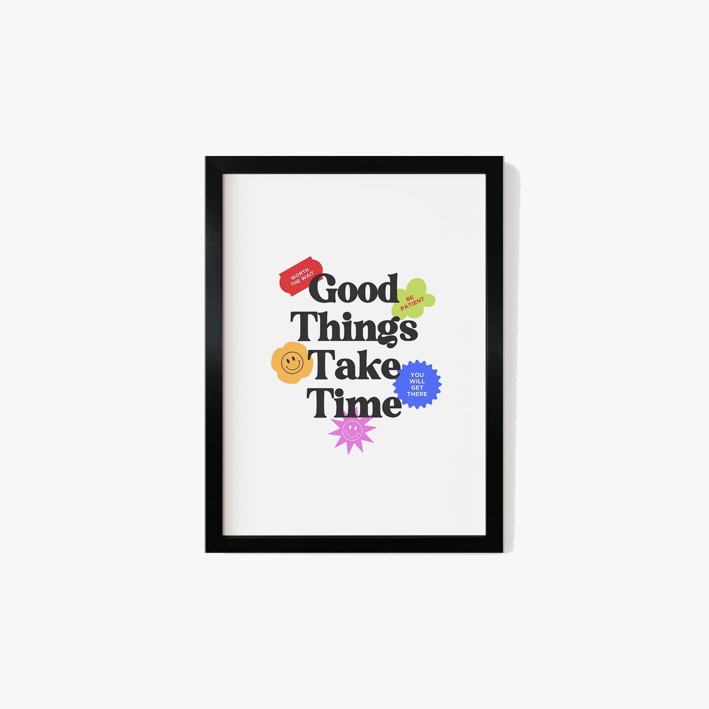 Good Things Take Time Print