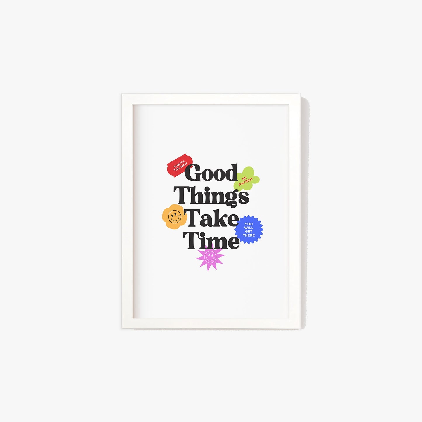 Good Things Take Time Print