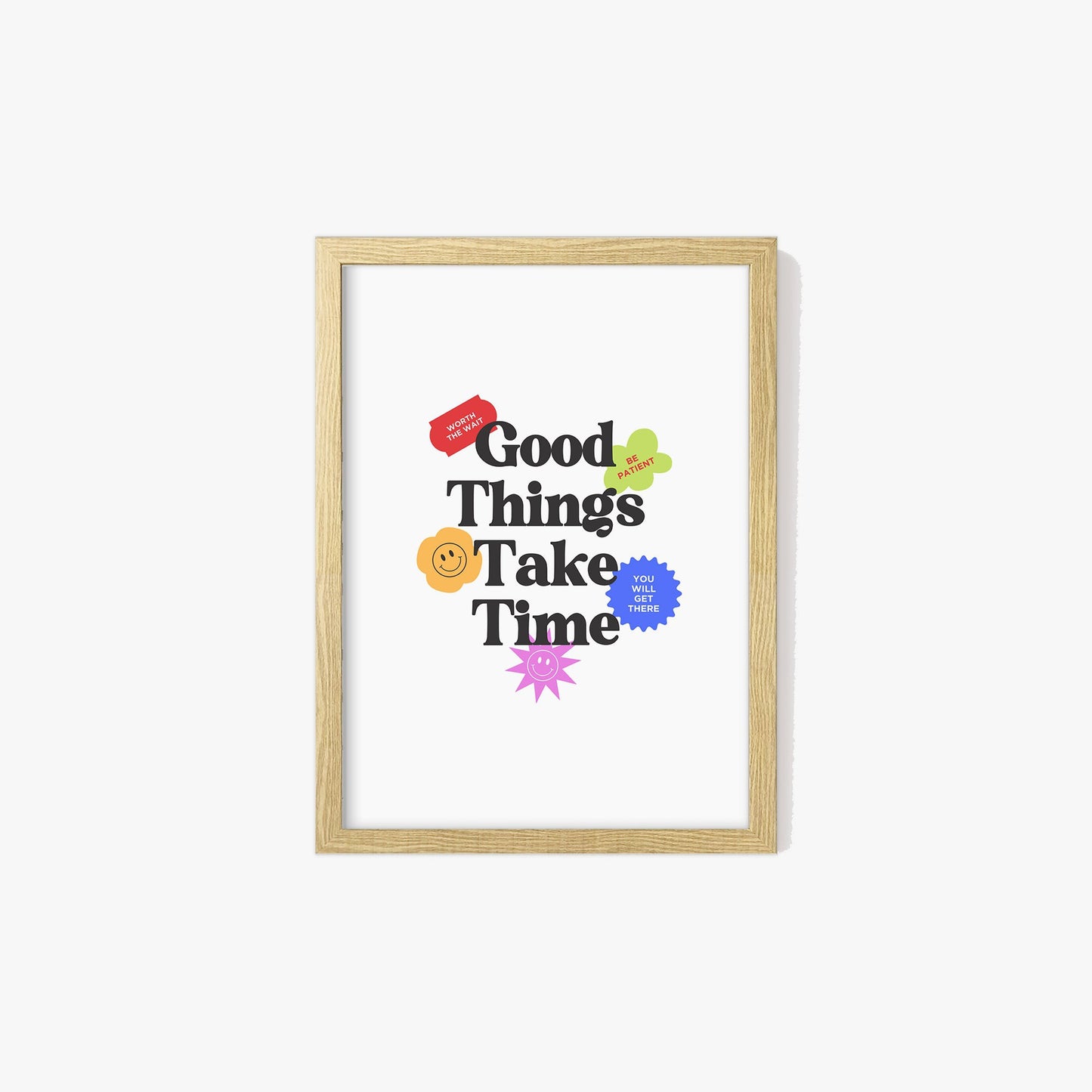 Good Things Take Time Print