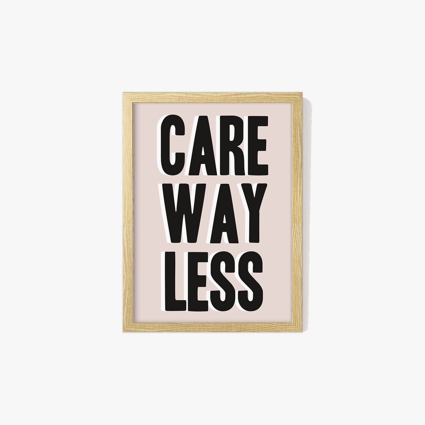 Care Way Less Typography Print