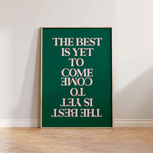 The Best Is Yet To Come Print