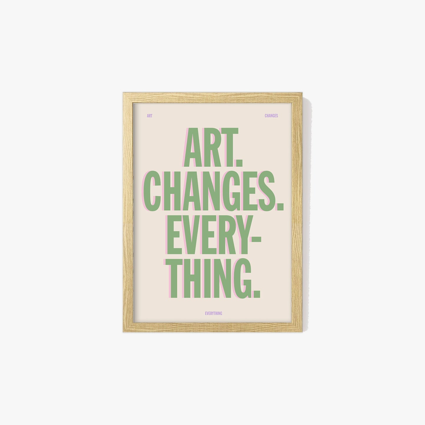 Art Changes Everything Print