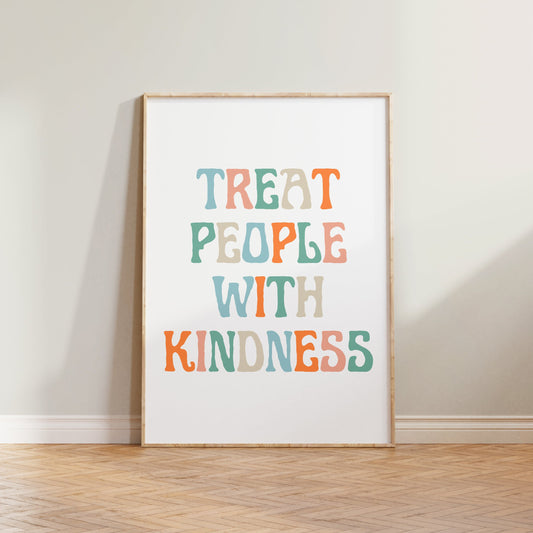 Treat People With Kindness Print