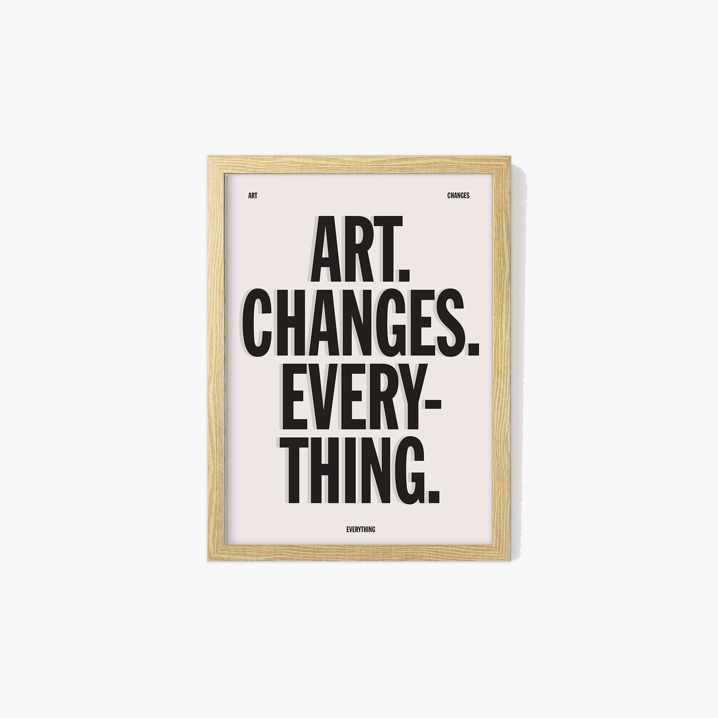 Art Changes Everything Print